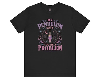 Camiseta "Mi péndulo dice que eres un problema" / Camiseta mística psíquica