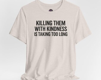 Killing Them With Kindness Quote Tee | Short Sleeve T-Shirt