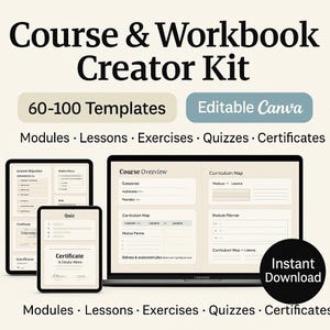 May include: A digital product image featuring a "Course & Workbook Creator Kit" with "60-100 Templates" and "Editable Canva" options. The image shows a laptop, tablet, and phone displaying course content, including modules, lessons, exercises, quizzes, and certificates. An "Instant Download" button is also visible.