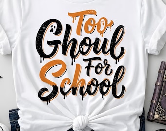 Too Ghoul for School Halloween png, Spooky png, Halloween clipart, Halloween shirt sublimation, Incluye versiones claras y oscuras