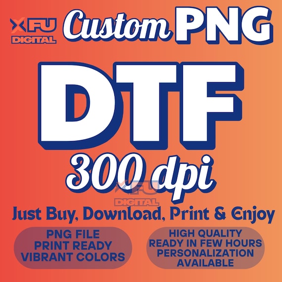 Custom PNG for DTF Printing | 300 DPI High-Quality | Fast Turnaround & Print Ready | Order Png Files | Order Dtf Files | Order 300 dpi Files