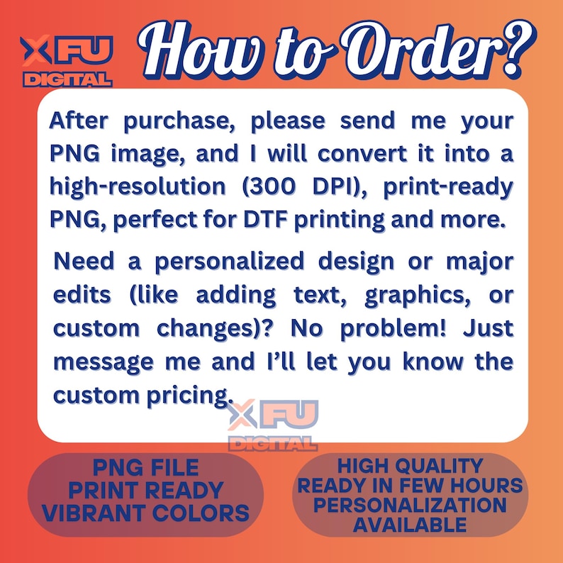 May include: An orange and red graphic with the text "How to Order?" and information about converting PNG images to high-resolution print-ready PNGs. Includes details on personalized designs and custom changes.