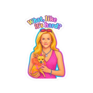 What Like Its Hard -Cut Stickers - Fun Laptop Decor, Cute Gifts for Dog Lovers, Pink Aesthetic, Legally Blonde