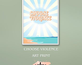 Choose Violence Art Print, funny demotivational poster, instant download, printable wall art