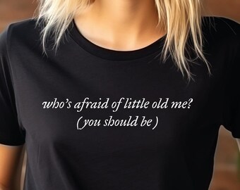 Who's Afraid of Little Old Me Shirt, Sassy Aesthetic Quote Graphic Tee, Trendy Pop Music Fan Gift, You Should Be, Short Sleeve Tee Merch