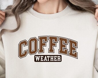 Coffee Weather Sweatshirt, Coffee Lover T-Shirt, Coffee Sweatshirt, Cozy Weather Shirt, Trendy Sweatshirt, Cute Fall Sweater, Coffee Sweater