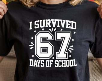 I Survived 67 Days of School Shirt, Funny 6 7 Six Seven Tee, Teacher Shirt, End of School Year Classroom Tee, 6 7 Shirt