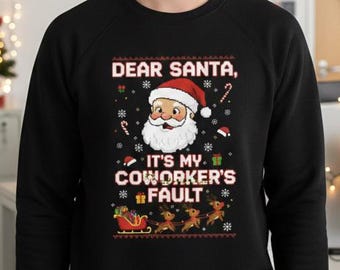 Funny Christmas Sweatshirt, Dear Santa It's My Coworker's Fault Sweatshirt, Cheeky Christmas Jumper - Secret Santa Gift - Unisex