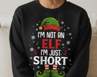 Funny Christmas Sweatshirt, I'm Not an Elf Just Short Sweatshirt, I'm Just Short Christmas Jumper, Cheeky Christmas Jumper - Unisex
