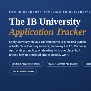 May include: A dark blue digital document titled The IB University Application Tracker for IB students applying to university. It includes text about tracking predicted grades and deadlines, with buttons for a shortlist checker, UCAS, Common App, and planner.