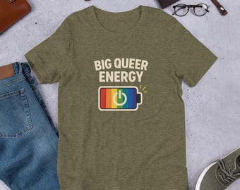 Big Queer Energy | LGBTQ Pride Shirt, Funny Queer Unisex Tee