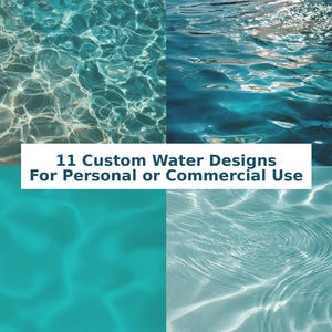 May include: Four images of water in various shades of blue and turquoise. The water's surface reflects light, creating patterns of ripples and highlights. Text on the image reads: "11 Custom Water Designs For Personal or Commercial Use."