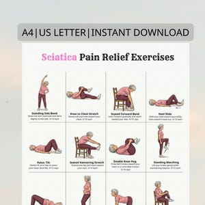 May include: A white poster featuring illustrations of exercises for sciatica pain relief. The poster includes exercises such as Standing Side Bend, Knee to Chest Stretch, and Seated Forward Bend. The text "Sciatica Pain Relief Exercises" is displayed. The poster is labeled "A4 | US LETTER | INSTANT DOWNLOAD".