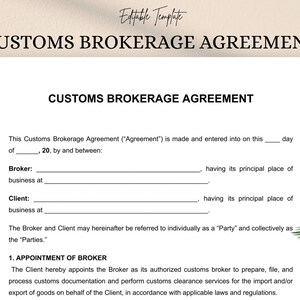 May include: A white Customs Brokerage Agreement template with black text. The document includes fields for Broker and Client information, and details the appointment of a customs broker for import/export services. The words "Editable Template" are at the top.