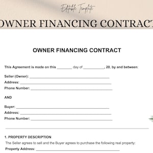 May include: A white document titled "OWNER FINANCING CONTRACT" with fillable fields for seller and buyer information. The document includes sections for address, phone number, and property description. The words "Editable Template" are at the top.