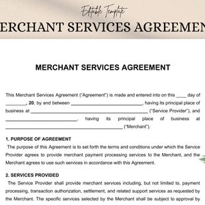May include: A white document titled "Merchant Services Agreement" with the text "Editable Template" at the top. The document outlines terms and conditions for merchant payment processing services. The document includes sections on the purpose of the agreement and services provided.