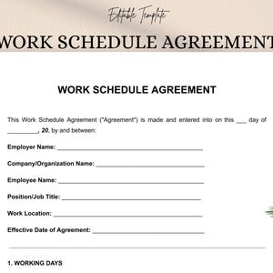 May include: A white document titled "WORK SCHEDULE AGREEMENT" with fillable fields for employer, employee, and work details. The document includes the text "Editable Template" at the top. The document is designed for scheduling and agreement purposes.