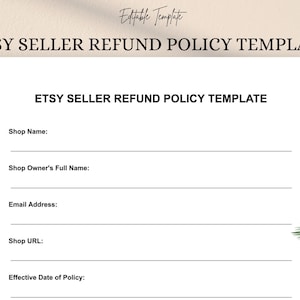 May include: A white Etsy Seller Refund Policy Template with the text "ETSY SELLER REFUND POLICY TEMPLATE". The template includes fields for shop name, owner's name, email, shop URL, and effective date. The words "Editable Template" are at the top.
