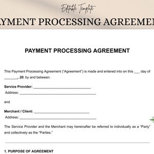 May include: A white document titled "PAYMENT PROCESSING AGREEMENT" with the words "Editable Template" at the top. The document includes fields for service provider and merchant information, and the text "PURPOSE OF AGREEMENT".