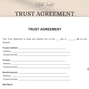 May include: A white document labelled "TRUST AGREEMENT" with spaces for details of a Trustor, Trustee, and Beneficiary. The document includes lines for addresses and contact numbers. The words "Editable Template" are at the top.