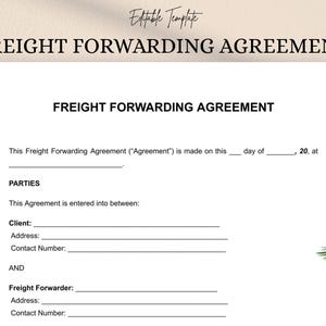 May include: A white document titled "FREIGHT FORWARDING AGREEMENT" with the text "Editable Template" at the top. The document includes sections for client and freight forwarder information, with lines for address and contact details.