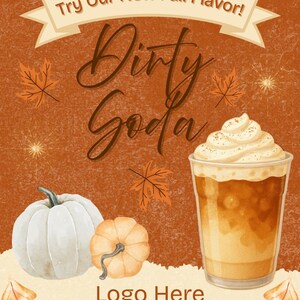May include: An autumn-themed advertisement for "Dirty Soda" featuring a drink with whipped cream, pumpkins, and fall leaves. The text reads "Try Our New Fall Flavor!" and "Logo Here www.website.com". The background is a textured orange.