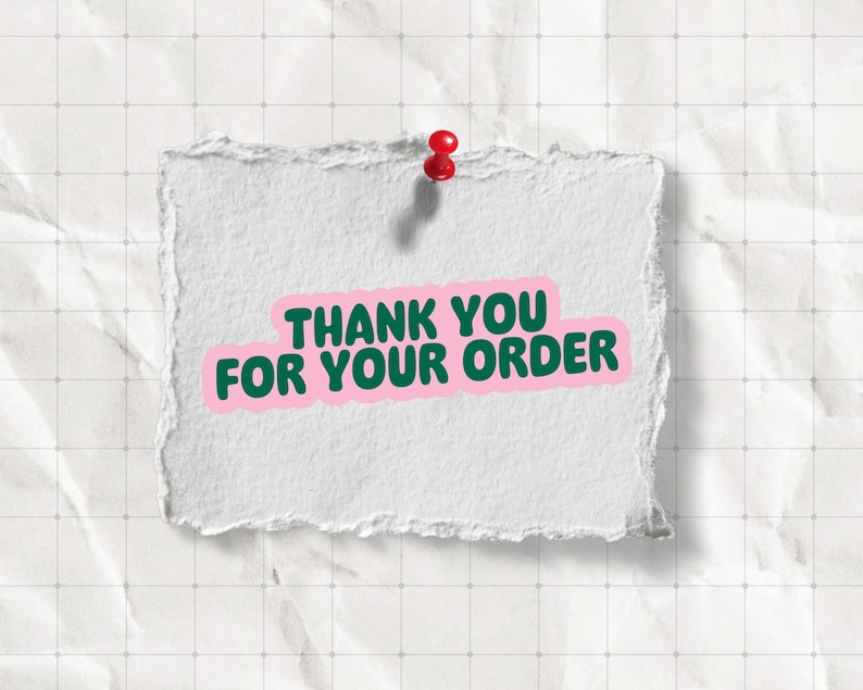 May include: A torn piece of white paper with the text "THANK YOU FOR YOUR ORDER" in green letters with a pink border. The paper is pinned to a white grid background with a red push pin.