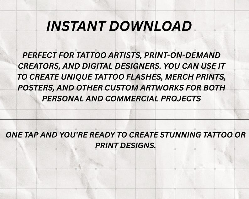 May include: Text on a textured background reads "INSTANT DOWNLOAD". The text below states this is perfect for tattoo artists, print-on-demand creators, and digital designers. It can be used to create tattoo flashes, merch prints, posters, and custom artworks.