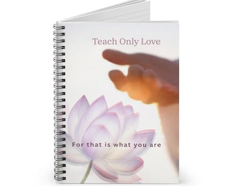 Teach Only Love Journal | ACIM-Inspired Spiritual Notebook for Forgiveness, Reflection & Inner Peace | Ruled Spiral Journal