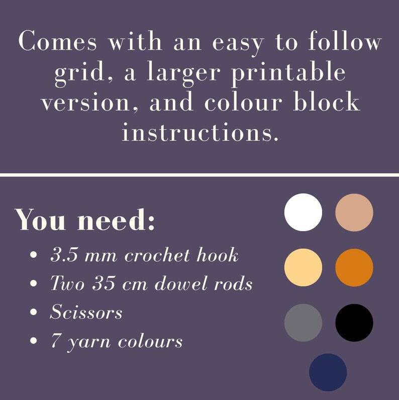 May include: Image with text: "Comes with an easy to follow grid, a larger printable version, and colour block instructions." and "You need: 3.5 mm crochet hook, Two 13.78 inch dowel rods, Scissors, 7 yarn colours."