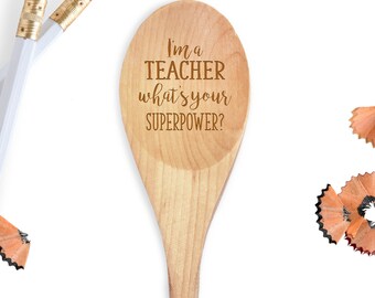 I'm A Teacher What's your Superpower Spoon - Teacher Appreciation Week - Educator Gift - Teacher Wooden Spoon - Teacher Gift Ideas