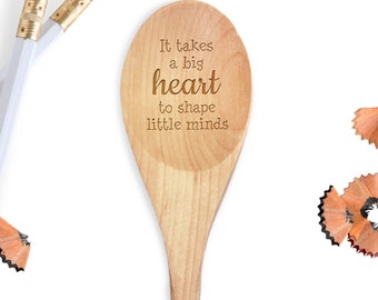 It Takes a Big Heart to Shape Little Minds Wooden Spoon - Custom Teacher Gift - Teacher Spoon - Teacher Appreciation - Gift For Educator