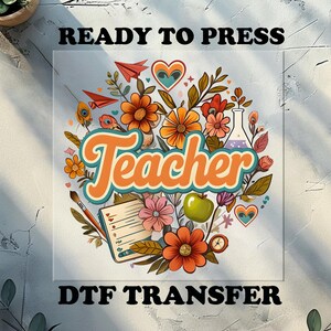 Teacher Dtf, Back to School Ready to Press, Back to School Dtf Transfer, Personalized Dtf Transfer, custom dtf, Flower Teacher, Teacher DTF