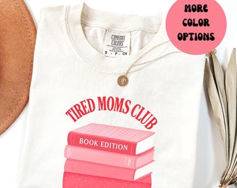 Comfort Colors® Tired Moms Club Shirt, Book Edition Tee, Funny Book Lover Gift For Mom, Cozy Fall Reading Shirt, Book Club Mom T-shirt