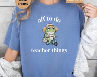 Funny Teacher Frog Shirt Off To Do Teacher Things Tee, Teacher Life Shirt, Back To School Gift, Comfort Colors Teacher Tee, Gift For Teacher