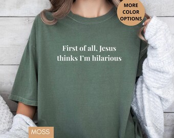 Funny Christian Shirt First Of All Jesus Thinks Im Hilarious Tee, Faith Humor Shirt, Religious Gift For Women Men Minimalist Typography