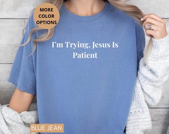 Funny Christian Shirt Im Trying Jesus Is Patient Tee, Faith Humor Shirt, Religious Gift For Women Men Minimalist Typography Style