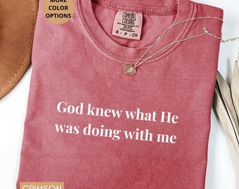 Christian Minimalist Shirt God Knew What He Was Doing With Me Tee, Faith Quote Shirt, Religious Gift For Women Men Typography Style
