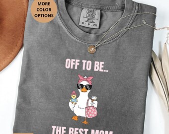 Best Mom Goose Shirt, Funny Mom Gift Shirt, Off To Be The Best Mom Tee, Comfort Colors® Mom Shirt, Mothers Day Gift Idea, Cute Mom Outfit