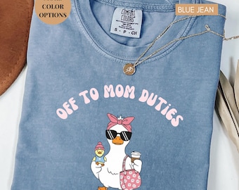 Mom Duties Goose Shirt, Funny Mom Life Shirt, Off To Mom Duties Tee, Comfort Colors® Mom Shirt, Mothers Day Gift Idea,Trendy Mom Outfit Tee