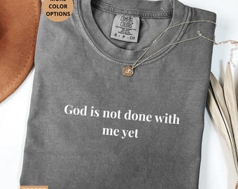 Christian Minimalist Shirt God Is Not Done With Me Yet Tee, Faith Quote Shirt, Religious Gift For Women Men Inspirational Typography