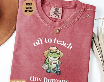 Funny Teacher Frog Shirt Off To Teach Tiny Humans Tee, Teacher Life Shirt,Preschool Teacher Gift,Comfort Colors Teacher Tee,Gift For Teacher