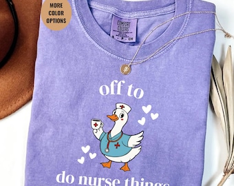 Funny Nurse Duck Shirt Off To Do Nurse Things Tee, Nurse Life Shirt, Cute Nurse Gift Shirt, Comfort Colors Nurse Tee,Gift For Nurse Coworker