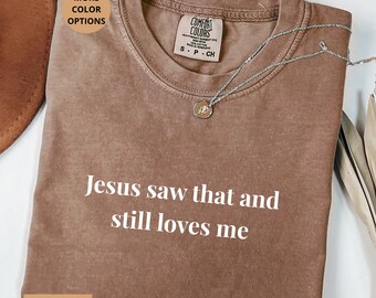 Funny Christian Shirt Jesus Saw That And Still Loves Me Tee, Faith Humor Shirt, Religious Gift For Women Men Minimalist Typography