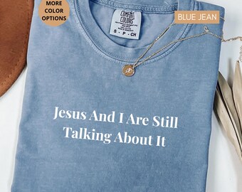 Funny Christian Shirt Jesus And I Are Still Talking About It Tee, Faith Humor Shirt, Religious Gift For Women Men Minimalist Typography