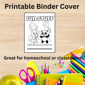 May include: A printable binder cover with the text "FUN STUFF" and illustrations of a bunny and panda. The cover also includes the text "THIS BINDER BELONGS TO:" and is surrounded by school supplies.