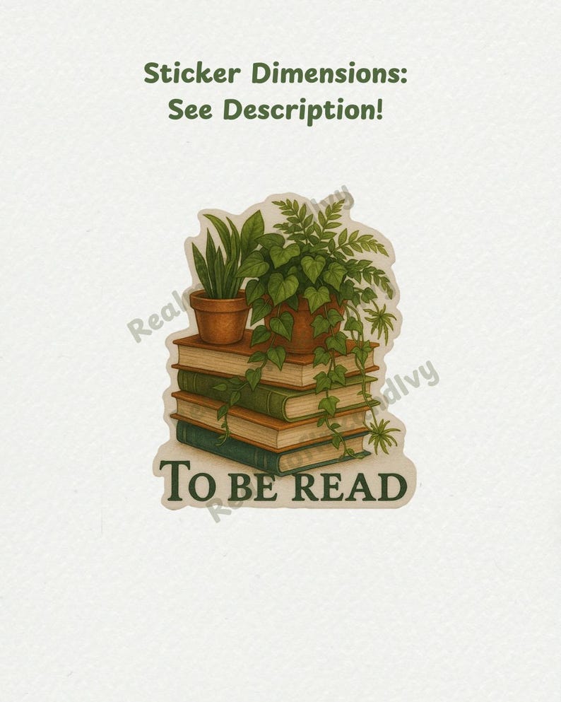 May include: A sticker featuring a stack of books with potted plants on top. The sticker has the text "TO BE READ" at the bottom. The sticker also has the text "Sticker Dimensions: See Description!" at the top.