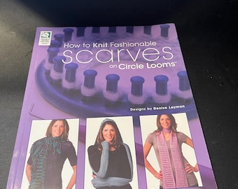 How to Knit Fashionable Scarves on Circle Looms Knitting Pattern Book