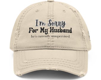 Funny Embroidered Baseball Cap: "I'm Sorry For My Husband" Distressed Hat