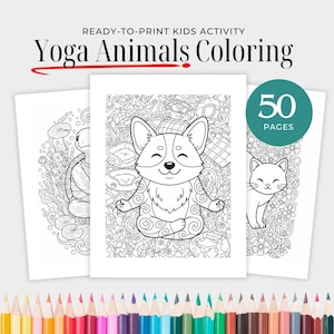 May include: Ready-to-print kids activity, Yoga Animals Coloring book. The image shows three black and white coloring pages with animal yoga poses. A corgi, a turtle, and a cat are featured. The book has 50 pages. A row of colored pencils is at the bottom.